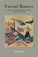 Unreal Houses: Character, Gender, and Genealogy in the Tale of Genji 0674244435 Book Cover