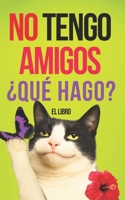 No tengo amigos: Manual de Supervivencia: ¿Qué hacer si no tengo amigos? (Spanish Edition) B0F5J1XZ65 Book Cover
