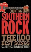 Counting Down Southern Rock: The 100 Best Songs 1442245395 Book Cover