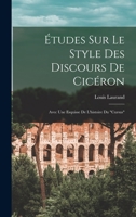 Études Sur Le Style Des Discours De Cicéron: Avec Une Esquisse De L'histoire Du Cursus 1016972776 Book Cover