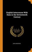 English Intercourse With Siam in the Seventeenth Century 1016483392 Book Cover