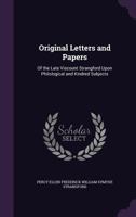 Original Letters and Papers of the Late Viscount Strangford upon Philological and Kindred Subjects 0530823527 Book Cover