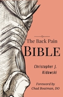 The Back Pain Bible: A Breakthrough Step-By-Step Self-Treatment Process To End Chronic Back Pain 1087852277 Book Cover