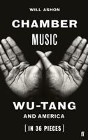 Chamber Music: Wu-Tang and America (in 36 Pieces) 0571350003 Book Cover