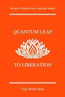 Quantum Leap to Liberation: Words of Wisdom from a Spiritual Master 1975708202 Book Cover