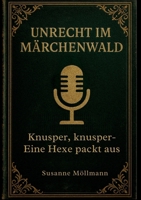 Unrecht im Märchenwald: Knusper, Knusper... eine Hexe packt aus 3695170301 Book Cover