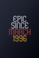 Epic Since March 1996: Blank Lined Journal, Happy Birthday Notebook, Diary Perfect Gift For Your Loved Ones 167442504X Book Cover