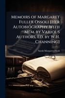 Memoirs of Margaret Fuller Ossoli [Her Autobiography With Mem. by Various Authors, Ed. by W.H. Channing] 1023886731 Book Cover