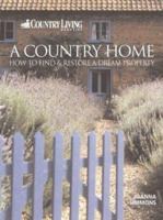 A Country Home : How to Find and Restore Your Dream Property 1843402947 Book Cover