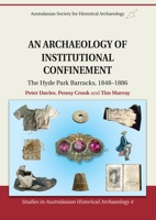 The Archaeology of Institutional Confinement: The Hyde Park Barracks 1848-1886 1920899790 Book Cover