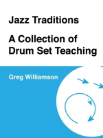 Jazz Traditions A Collection of Drum Set Teaching 0359765742 Book Cover