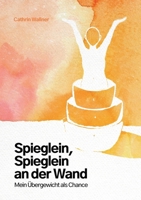 Spieglein, Spieglein an der Wand... Mein Übergewicht als Chance (German Edition) 3695110805 Book Cover