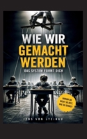 Wie wir gemacht werden: Das System formt Dich (German Edition) 3695195673 Book Cover