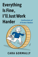Everything Is Fine, I'll Just Work Harder 1951491378 Book Cover