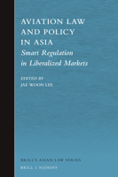 Aviation Law and Policy in Asia : Smart Regulation in Liberalized Markets 900439592X Book Cover