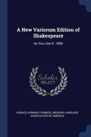 A New Variorum Edition of Shakespeare: As You Like It. 1890 1017679681 Book Cover