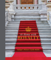 At Home with Royalty: Europe's Historic Castle Hotels 0764366718 Book Cover