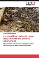 La movilidad laboral como instrumento de política económica: Efectos de la rotación del desempleo sobre la reducción de la pobreza y la equidad 3847356402 Book Cover