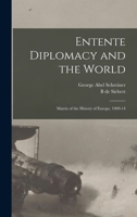 Entente Diplomacy and the World: Matrix of the History of Europe, 1909-14 1016852835 Book Cover