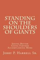 Standing on the Shoulders of Giants: "Seeing Better, Going Farther, and Accomplishing More" 1500320129 Book Cover