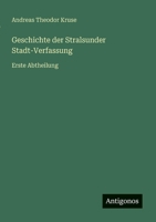 Geschichte der Stralsunder Stadt-Verfassung: Erste Abtheilung (German Edition) 3563446849 Book Cover
