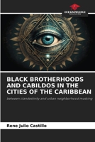 BLACK BROTHERHOODS AND CABILDOS IN THE CITIES OF THE CARIBBEAN: between clandestinity and urban neighborhood masking 6206359824 Book Cover