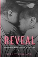 Reveal: Discovering God's Purpose in Your Pain: Discovering God's Purpose in Your Pain B0CQQPXGX5 Book Cover