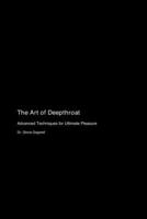 The Art of Deepthroat: Advanced Techniques for Ultimate Pleasure 1778905102 Book Cover