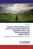 Human Thermodynamics and its Emerging Research Opportunities and Anthropological Applications 6139867517 Book Cover