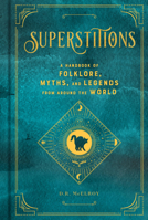 Superstitions: A Handbook of Folklore, Myths, and Legends from around the World 1577151917 Book Cover