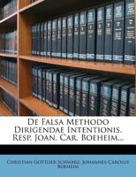 De Falsa Methodo Dirigendae Intentionis. Resp. Joan. Car. Boeheim... 1279382589 Book Cover