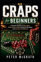 Craps for Beginners: A Simple Guide to Dice Bets, Table Rules, Odds, Bankroll Strategy, and Casino Confidence (Casino Games Mastery) B0H3Q9TQCP Book Cover