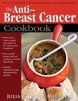 The Anti-Breast Cancer Cookbook: How to Cut Your Risk with the Most Powerful Cancer-Fighting Foods 1934716332 Book Cover