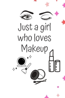 Just a Girl Who Loves Makeup: The Ultimate Cosmetic Journal: Your Personal Makeup Collection, Product, Critique List, Favorite Looks, Wish List & Notes Gift 1695322770 Book Cover