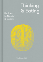 Thinking and Eating: Recipes to Nourish and Inspire 1912891026 Book Cover