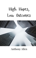 High Hopes, Low Outcomes 9908000438 Book Cover
