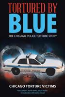 Tortured by Blue: The Chicago Police Torture Story 1982219505 Book Cover