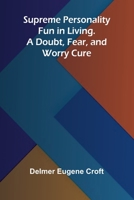 Supreme Personality: Fun in Living. A Doubt, Fear, and Worry Cure 9364731980 Book Cover