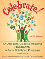 Celebrate!: An Anti-Bias Guide to Including Holidays in Early Childhood Programs 1605544531 Book Cover