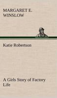 Katie Robertson: A Girl's Story of Factory Life 9356371032 Book Cover