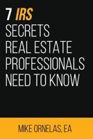 7 IRS Secrets Real Estate Professionals Need To Know 1981314482 Book Cover
