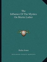 The Influence Of The Mystics On Martin Luther 1425457908 Book Cover