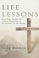 Life Lessons: How Jesus Guides Our Path to Happiness in His Sermon on the Mount 1548125121 Book Cover