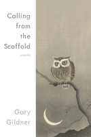 Calling from the Scaffold: Poems 0822966816 Book Cover