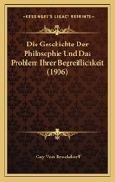 Die Geschichte Der Philosophie Und Das Problem Ihrer Begreiflichkeit (1906) 1247829375 Book Cover
