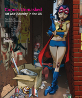 Comics Unmasked: Art and Anarchy 0712357351 Book Cover