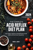THE COMPLETE ACID REFLUX DIET PLAN FOR BEGINNERS: Easy, Healthy Heartburn-friendly Recipes to heal GERD & LPR with fewer ingredients B0CRK7KWPN Book Cover