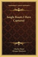 Jungle Beasts I Have Captured 1162802901 Book Cover