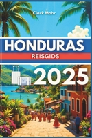 HONDURAS REISGIDS 2025: Uw paspoort naar avontuur en ontspanning (Dutch Edition) B0FFN4M71K Book Cover