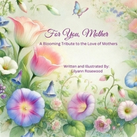For You, mother: A Blooming Tribute To The Love 0f Mothers B0DS5GZCCT Book Cover